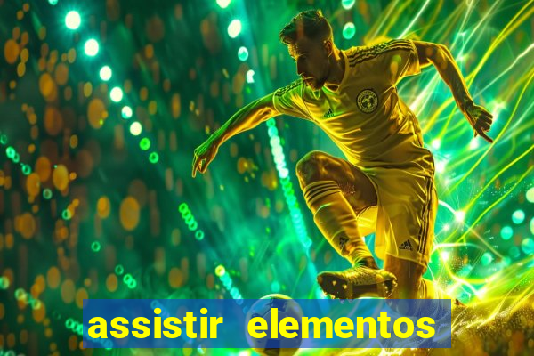 assistir elementos completo dublado